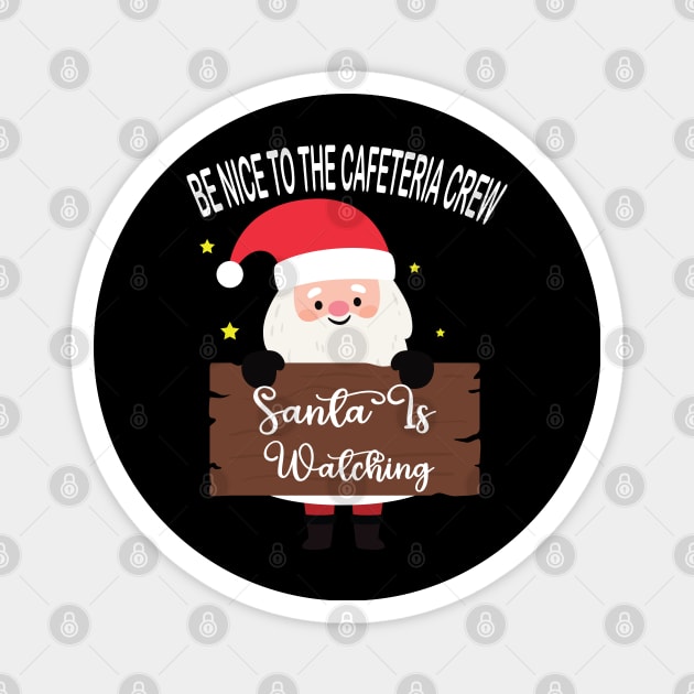 be nice to the cafeteria crew santa is watching Santa in Christmas Magnet by DesignHND